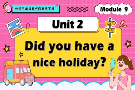 Module9 Unit2 Did you have a nice holiday？外研三年(nian)級起點四年(nian)級下冊PPT課件含教案